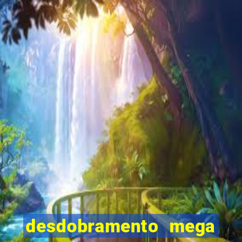 desdobramento mega sena 18 dezenas